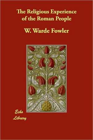 The Religious Experience of the Roman People de W. Warde Fowler