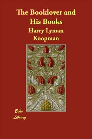 The Booklover and His Books de Harry Lyman Koopman