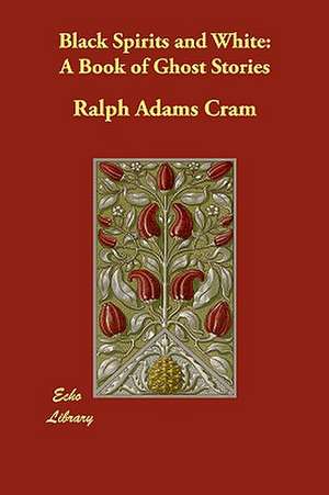 Black Spirits and White de Ralph Adams Cram