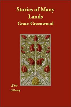 Stories of Many Lands de Grace Greenwood