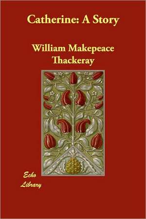 Catherine: A Story de William Makepeace Thackeray