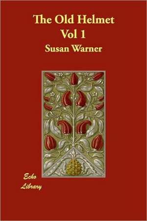 The Old Helmet Vol 1 de Susan Warner