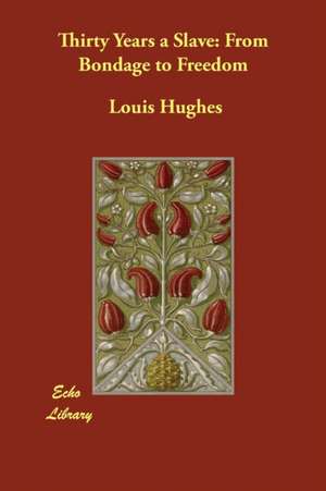 Thirty Years a Slave de Louis Hughes