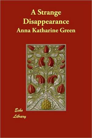 A Strange Disappearance de Anna Katharine Green