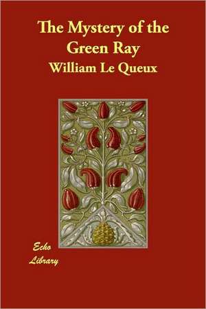 The Mystery of the Green Ray de William Le Queux