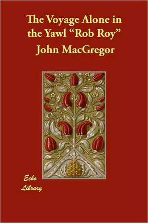 The Voyage Alone in the Yawl Rob Roy de John MacGregor