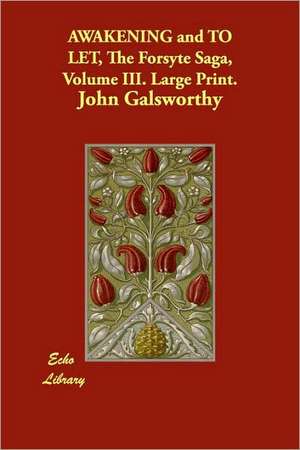 Awakening and to Let, the Forsyte Saga, Volume III. Large Print. de John Sir Galsworthy