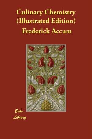 Culinary Chemistry (Illustrated Edition) de Frederick Accum