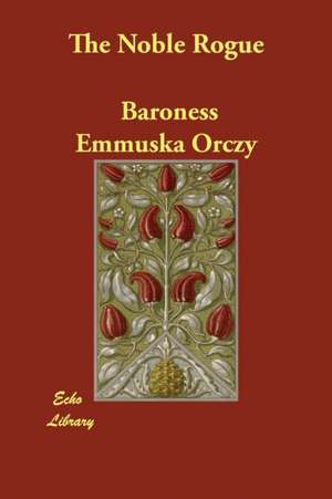 The Noble Rogue de Baroness Emmuska Orczy