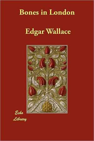 Bones in London de Edgar Wallace