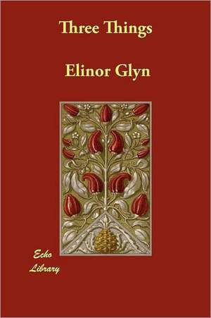 Three Things de Elinor Glyn