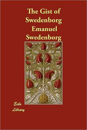 The Gist of Swedenborg de Emanuel Swedenborg