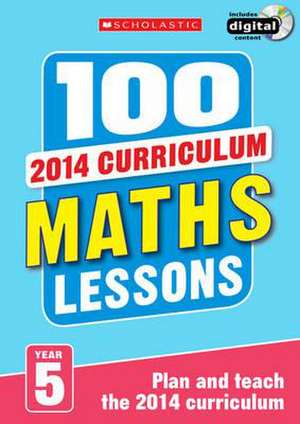 100 Maths Lessons: Year 5 de Yvette Mcdaniel