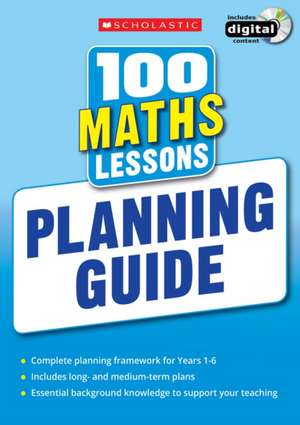 100 Maths Lessons: Planning Guide de Scholastic