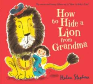 How to Hide a Lion from Grandma de Helen Stephens