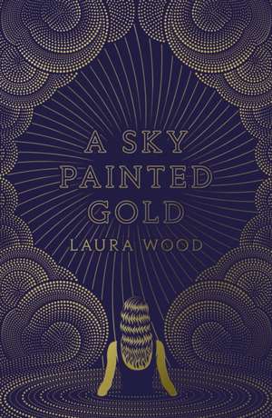 A Sky Painted Gold de Laura Wood