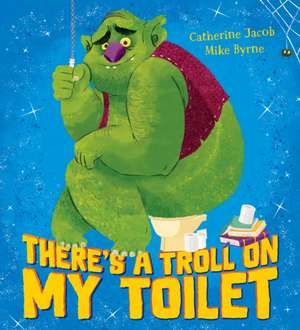 There's a Troll on my Toilet de Catherine Jacob