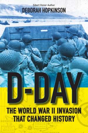 D-Day: The World War II Invasion That Changed History de Deborah Hopkinson