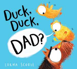 Duck, Duck, Dad? (PB) de Lorna Scobie