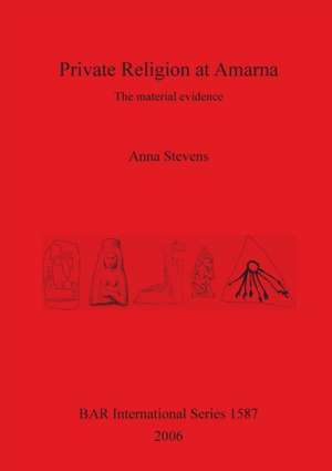 Private Religion at Amarna de Anna Stevens