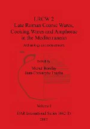 LRCW 2 Late Roman Coarse Wares, Cooking Wares and Amphorae in the Mediterranean, Volume I de Michel Bonifay