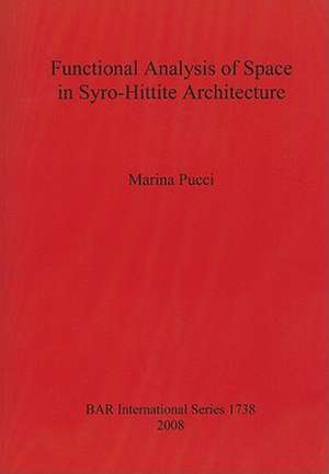 Functional Analysis of Space in Syro-Hittite Architecture de Marina Pucci