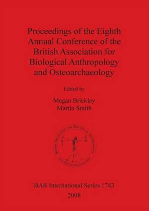 Proceedings of the Eighth Annual Conference of the British Association for Biological Anthropology and Osteoarchaeology de British Association for Biological Anthr