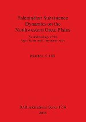 Paleoindian Subsistence Dynamics on the Northwestern Great Plains de Matthew G. Hill