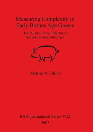 Measuring Complexity in Early Bronze Age Greece de Melanie A. Fillios