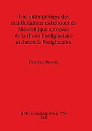 Anthropologie Des Manifestations Esthetiques Du Mesolithique Europeen de La Fin Du Tardiglaciaire Et Durant Le Postglaciaire de Florence Bouvry