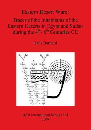 Eastern Desert Ware: Traces Fo the Inhabitants of the Eastern Deserts in Egypt and Sudan During the 4th to 6th Centures Ce de H. Barnard