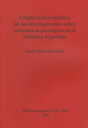 Estudio Historiografico de Las Investigaciones Sobre Ceramica Arqueologica En El Noroeste Argentino de Paola Silvia Ramundo