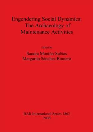 Engendering Social Dynamics: The Archaeology of Maintenance Activities de Sandra Monton-Subias