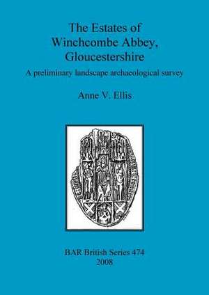 The Estates of Winchcombe Abbey, Gloucestershire: A Prelimary Landscape Archaeological Survey de Anne V. Ellis