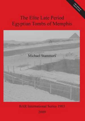 The Elite Late Period Egyptian Tombs of Memphis de Michael Stammers