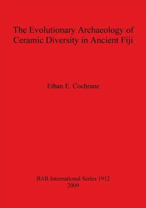 Evolutionary Archaeology of Ceramic Diversity in Ancient Fiji de Ethan E. Cochrane