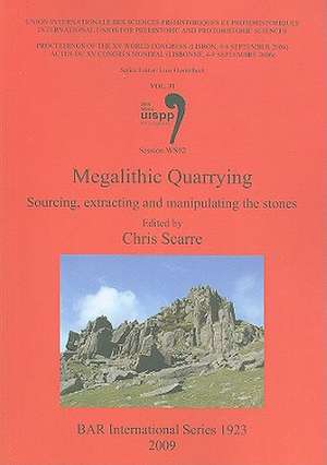 Megalithic Quarrying: Sourcing, Extracting and Manipulating the Stones de Chris Scarre