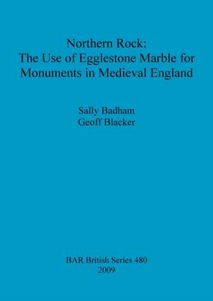 Northern Rock: The Use of Egglestone Marble for Monuments in Medieval England de Sally Badham