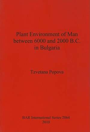 Plant Environment of Man Between 6000 and 2000 B.C. in Bulgaria de Tzvetana Popova