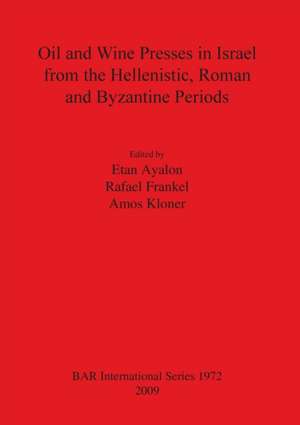 Oil and Wine Presses in Israel from the Hellenistic, Roman and Byzantine Periods de Etan Ayalon