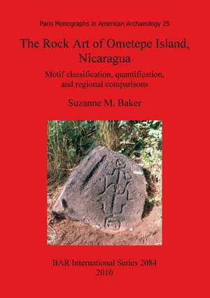 Rock Art of Ometepe Island, Nicaragua de Suzanne M. Baker