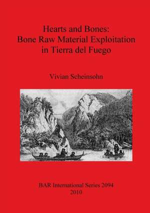 Hearts and Bones: Bone Raw Material Exploitation in Tierra del Fuego de Vivian Scheinsohn