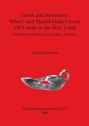 Greek and Hellenistic Wheel- And Mould-Made Closed Oil Lands in the Holy Land de V. Sussman