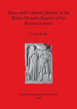 Dress and Cultural Identity in the Rhine-Moselle Region of the Roman Empire de Ursula Rothe