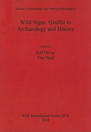 Wild Signs: Graffiti in Archaeology and History de Jeff Oliver