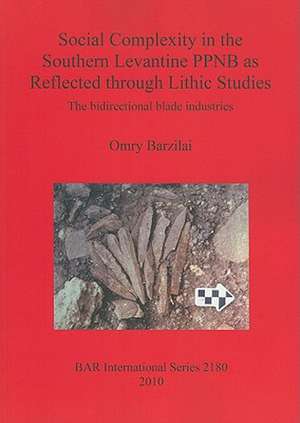 Social Complexity in the Southern Levantine PPNB as Reflected Through Lithic Studies: The Bidirectional Blade Industries de Omry Barzilai