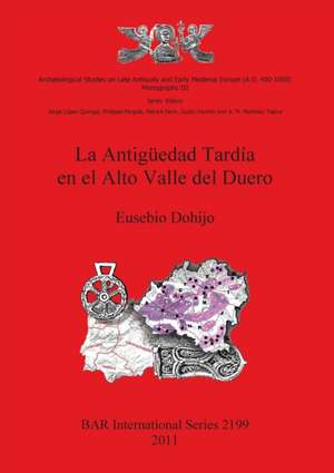 La Antigüedad Tardía en el Alto Valle del Duero de Eusebio Dohijo