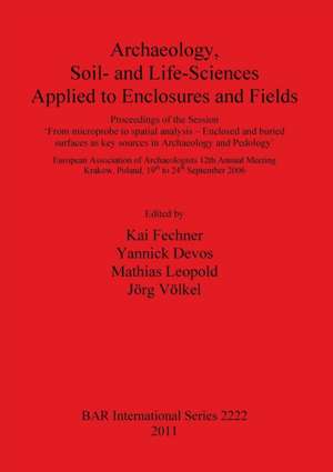 Archaeology, Soil and Life Sciences Applied to Enclosures and Fields de Kai Fechner