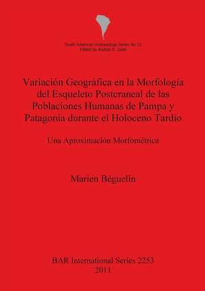 Variación Geográfica en la Morfología del Esqueleto Postcraneal de las Poblaciones Humanas de Pampa y Patagonia durante el Holoceno Tardío de Marien Béguelin