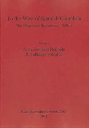 To the West of Spanish Cantabria: The Palaeolithic Settlement of Galicia de A. De Lombera Hermida